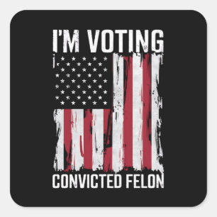 I'm Voting For The Convicted Felon Pro Trump 2024 Square Sticker