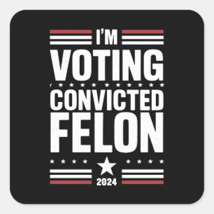 I'm Voting For The Convicted Felon Pro Trump 2024 Square Sticker