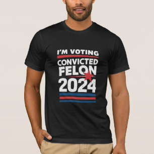 I'm Voting For The Convicted Felon Pro Trump 2024 T-Shirt