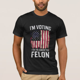 I'm Voting For The Convicted Felon Pro Trump 2024 T-Shirt