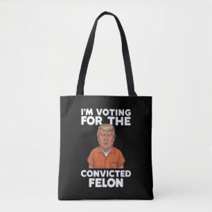 I'm Voting For The Convicted Felon Pro Trump 2024 Tote Bag