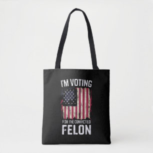 I'm Voting For The Convicted Felon Pro Trump 2024 Tote Bag