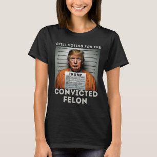  I'm Voting For The Convicted Felon Trump Mugshot  T-Shirt
