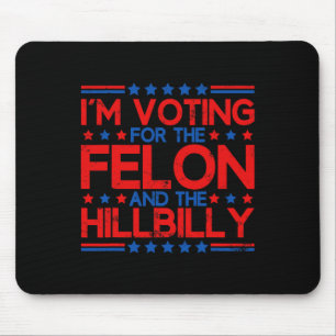 I'm Voting For The Convicted Felons And The Hillbi Mouse Pad