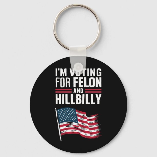 I'm Voting For The Felon & The Hillbilly 2024 Pro  Key Ring (Front)