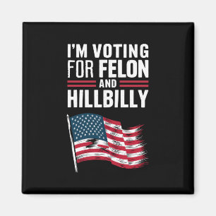 I'm Voting For The Felon & The Hillbilly 2024 Pro  Magnet