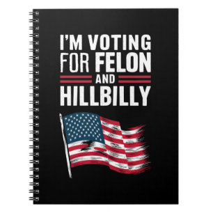 I'm Voting For The Felon & The Hillbilly 2024 Pro Notebook