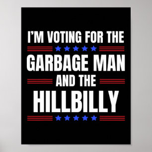 I'm Voting For The Garbage Man And The Hillbilly T Poster