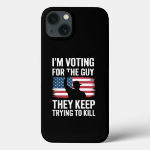 I'm Voting For The Guy They Keep Trying To Kill  iPhone 13 Case