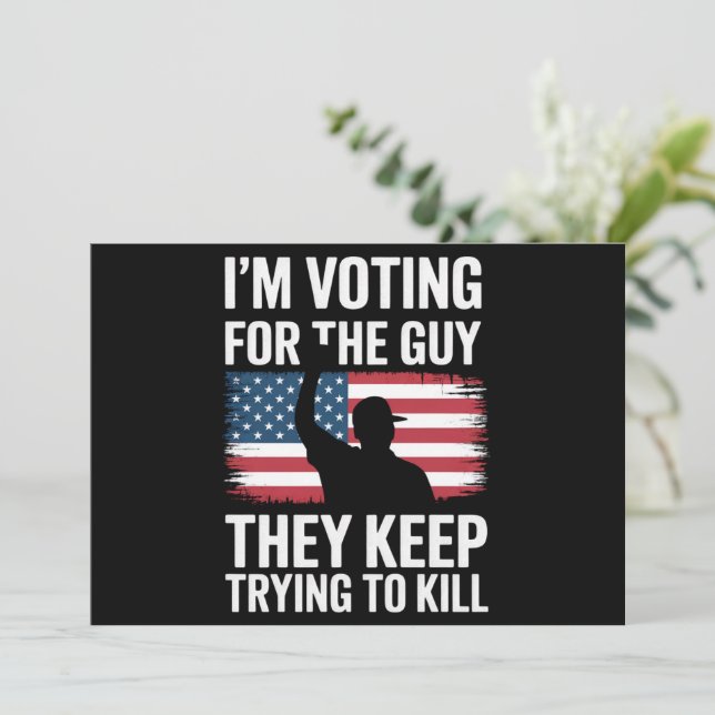 I'm Voting For The Guy They Keep Trying To Kill  Invitation (Standing Front)