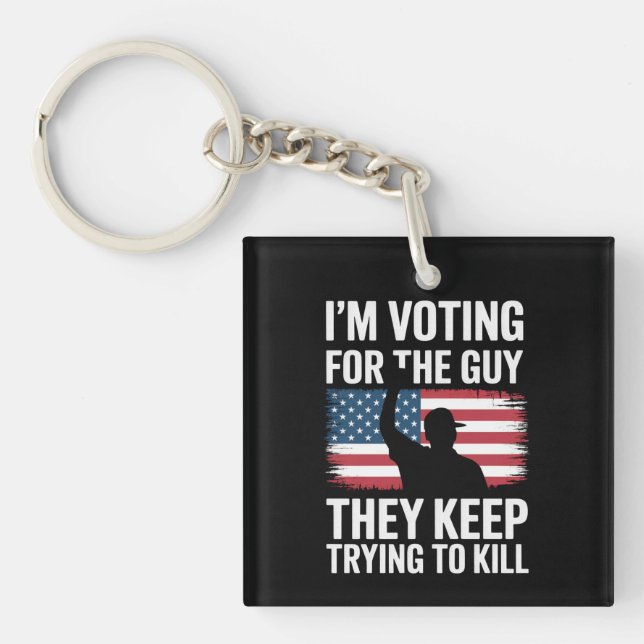 I'm Voting For The Guy They Keep Trying To Kill  Key Ring (Front)