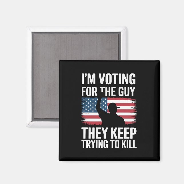 I'm Voting For The Guy They Keep Trying To Kill  Magnet (Front/Back)
