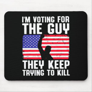 I'm Voting For The Guy They Keep Trying To Kill Mouse Pad
