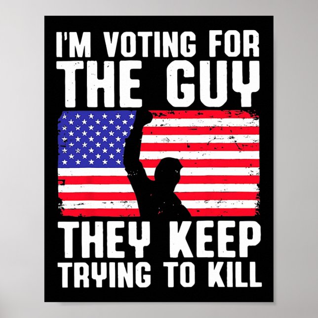 I'm Voting For The Guy They Keep Trying To Kill  Poster (Front)