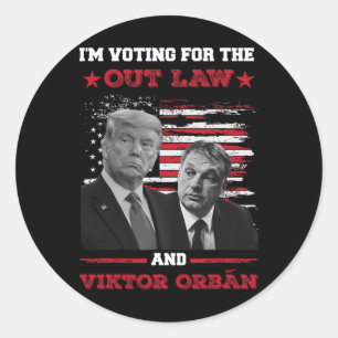 I'm Voting For The Out Law And Vikto OrbÁn Pro Tru Classic Round Sticker