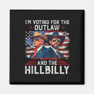 I'm Voting For The Outlaw And The Hillbilly Trump  Magnet
