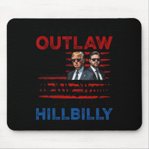 I'm Voting For The Outlaw And The Hillbilly Trump Mouse Pad