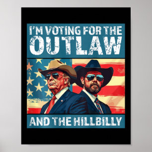 I'm Voting For The Outlaw And The Hillbilly Trump  Poster