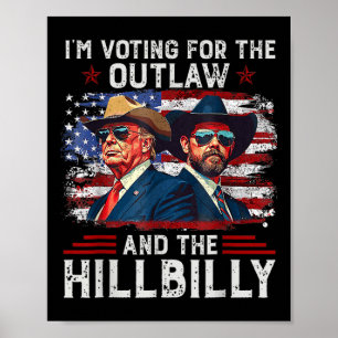 I'm Voting For The Outlaw And The Hillbilly Trump Poster
