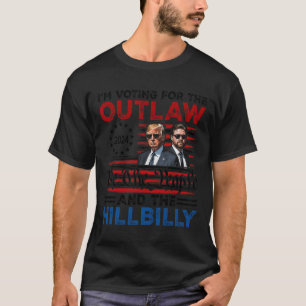 I'm Voting For The Outlaw And The Hillbilly Trump T-Shirt