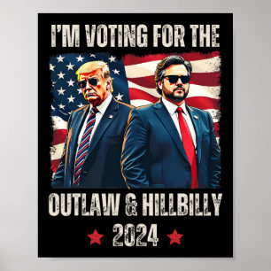 I'm Voting For The Outlaw Hillbilly President Trum Poster