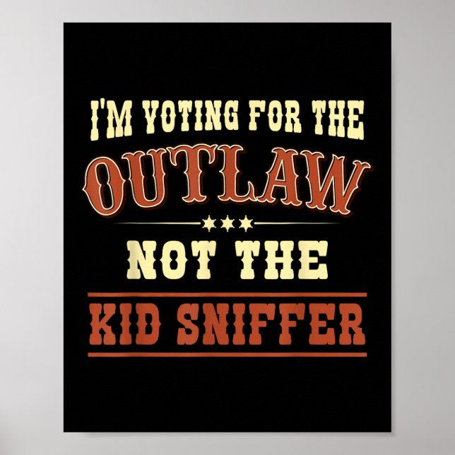 Im Voting For The Outlaw Not The Kid Sniffer Pro T Poster (Front)