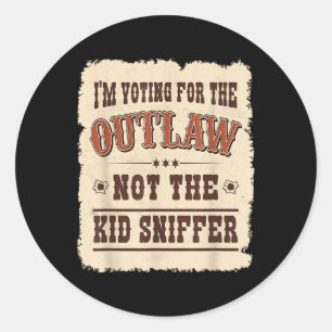Im Voting For The Outlaw Not The Kid Sniffer Vote  Classic Round Sticker