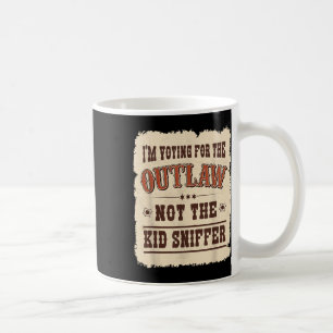 Im Voting For The Outlaw Not The Kid Sniffer Vote Coffee Mug