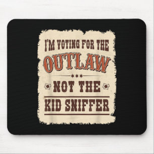 Im Voting For The Outlaw Not The Kid Sniffer Vote Mouse Pad