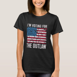 I'm Voting For The Outlaw USA Funny Political T-Shirt