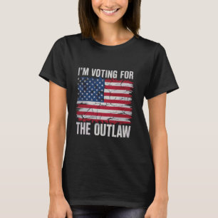 I'm Voting For The Outlaw USA Funny Political T-Shirt