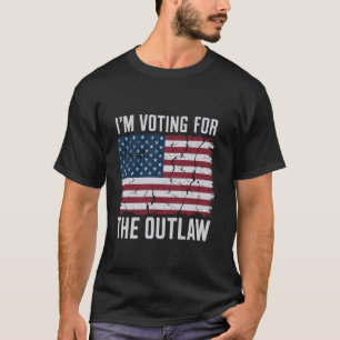 I'm Voting For The Outlaw USA Funny Political T-Shirt