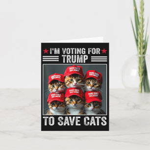 I'm Voting For Trump To Save Cats Trump 2024 Elect Card