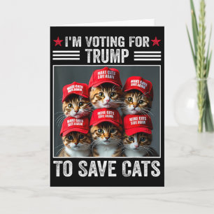 I'm Voting For Trump To Save Cats Trump Election 1 Card