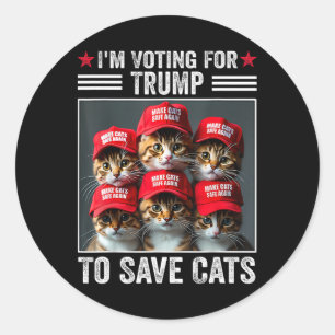 I'm Voting For Trump To Save Cats Trump Election 1 Classic Round Sticker