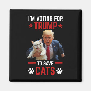 I'm Voting For Trump To Save Cats Trump Election  Magnet