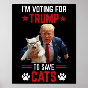 I'm Voting For Trump To Save Cats Trump Election Poster