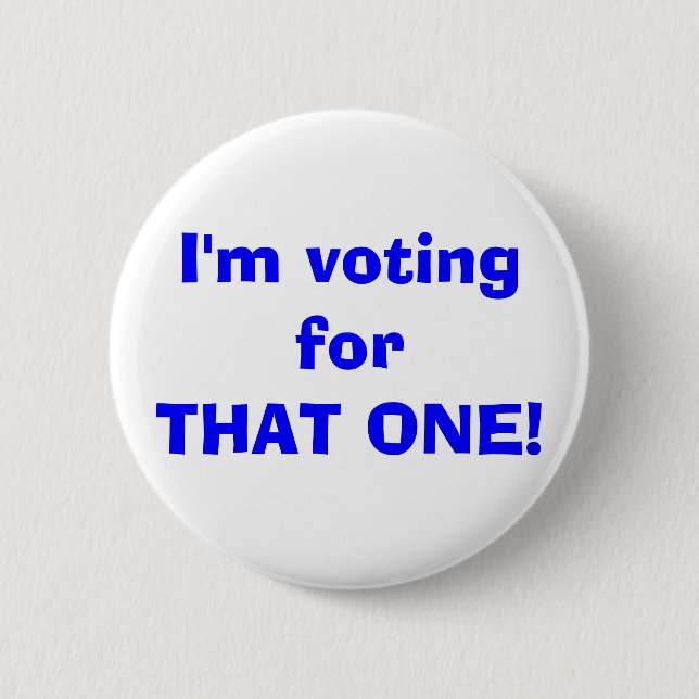 I'm voting forTHAT ONE! 6 Cm Round Badge (Front)