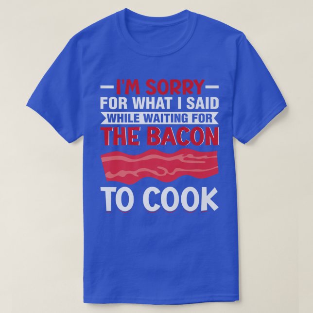 I'm Waiting for the Bacon to Cook - Pig Meat Grill T-Shirt (Design Front)