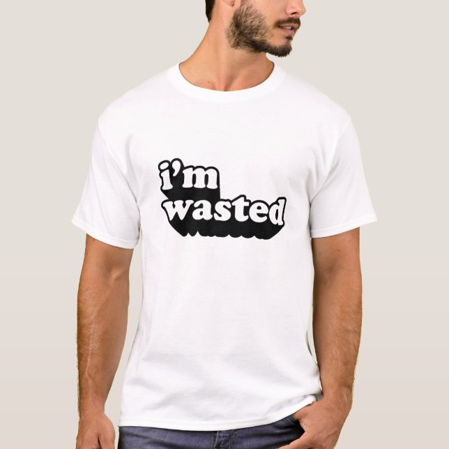 I'm Wasted T-Shirt (Front)