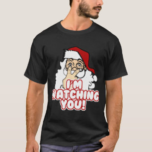 Im Watching You Christmas Santa Claus  T-Shirt