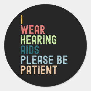I'm Wear Hearing Aids Please Be Patient Classic Round Sticker