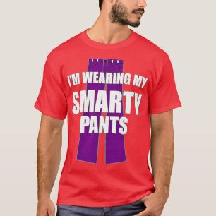 Im Wearing My Smarty Pants Smart Genius Student T-Shirt