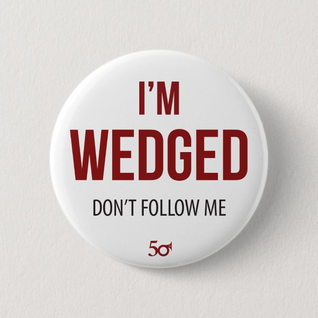 I'm Wedged 6 Cm Round Badge (Front)