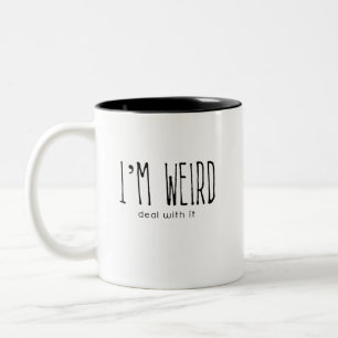 I'm weird, deal with it coffee mug
