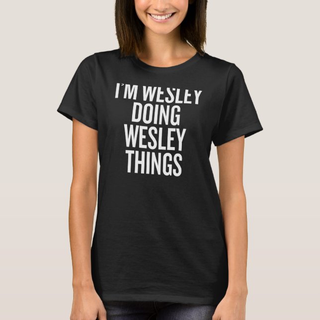I'M WESLEY DOING WESLEY THINGS Slogan T-Shirt (Front)