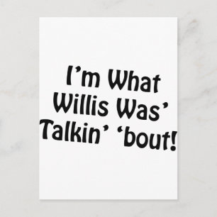 I'm What Willis Was' Talkin' 'Bout! Postcard