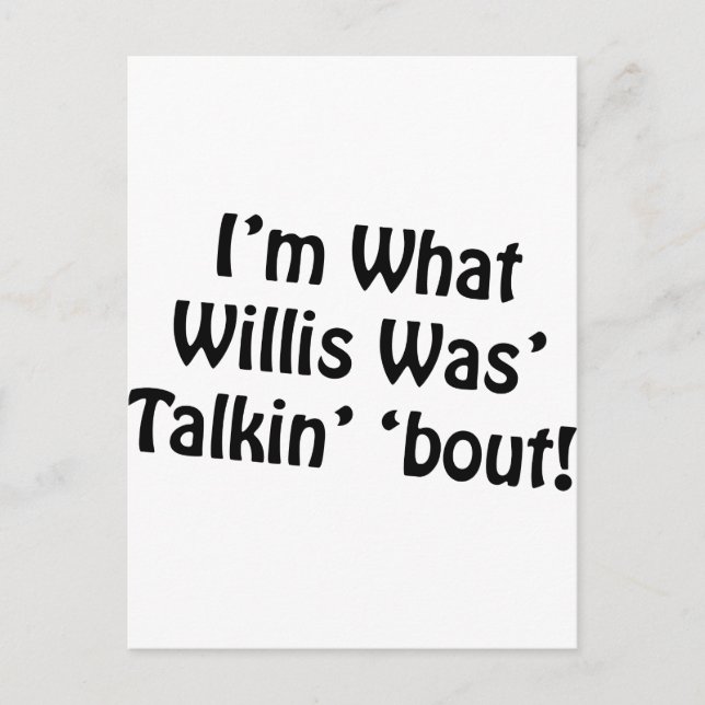 I'm What Willis Was' Talkin' 'Bout! Postcard (Front)