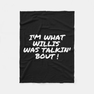 Im What Willis Was Talking About Funny Quote Fleece Blanket
