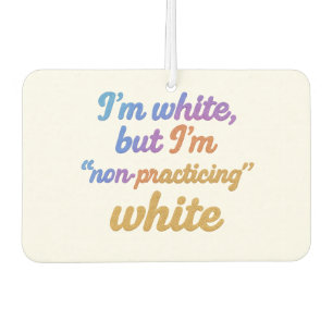 I'm white, but I'm non-practicing white Car Air Freshener
